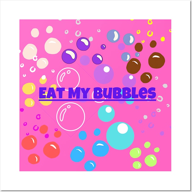 Eat My Bubbles Wall Art by PapaMatrix